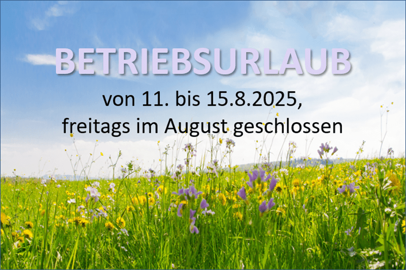 Betriebsurlaub von 11-15.8.2025